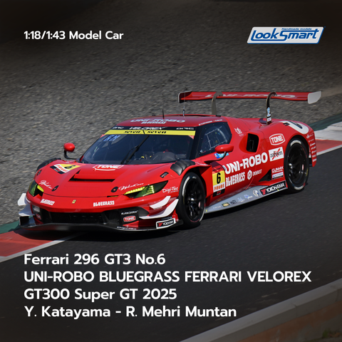 Ferrari 296 GT3 UNI-ROBO BLUEGRASS FERRARI VELOREX No.6 GT300 Super GT 2025 Y. Katayama - R. Mehri Muntan- Looksmart 1:43 Model Car